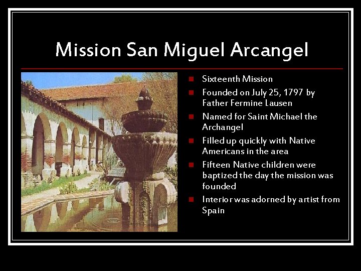 Mission San Miguel Arcangel n n n Sixteenth Mission Founded on July 25, 1797