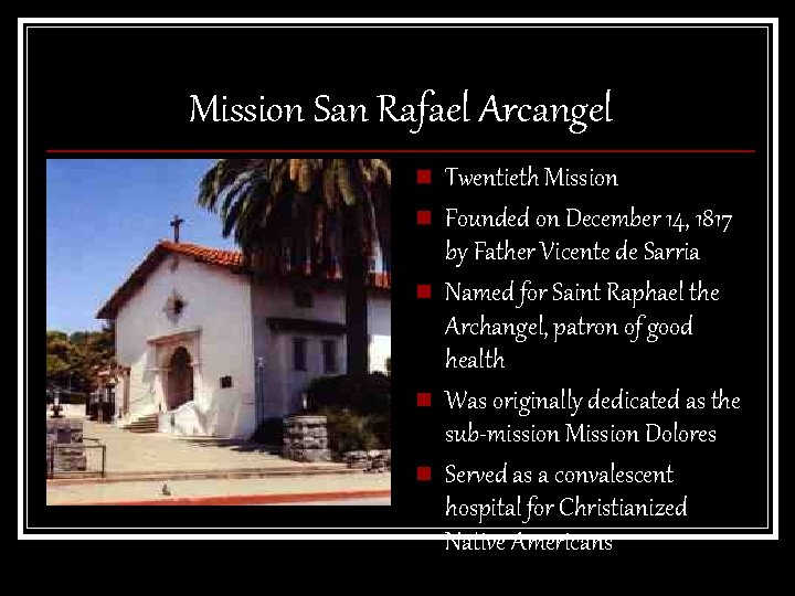 Mission San Rafael Arcangel n n n Twentieth Mission Founded on December 14, 1817