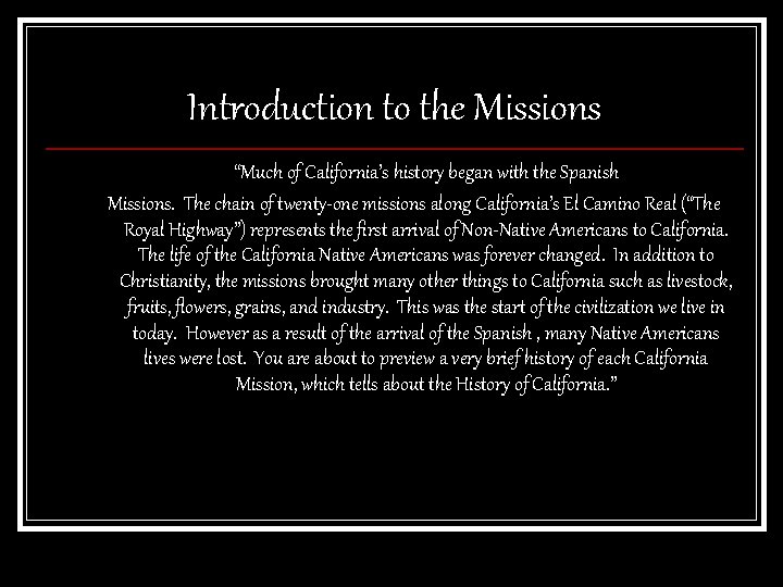 Introduction to the Missions “Much of California’s history began with the Spanish Missions. The