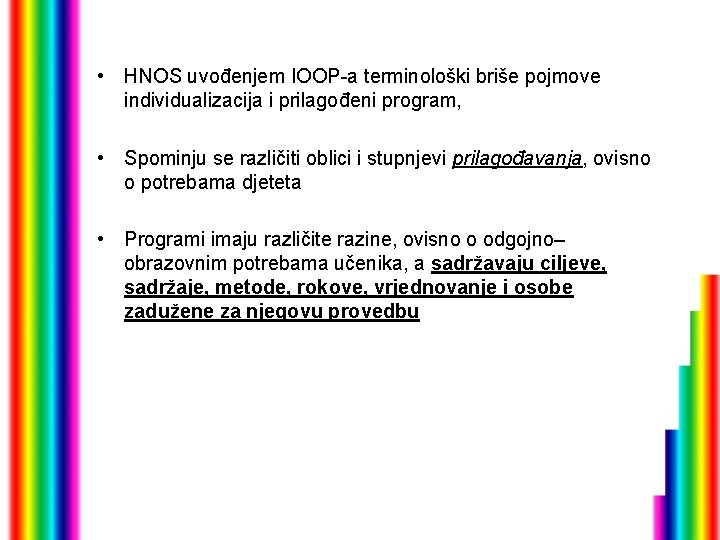  • HNOS uvođenjem IOOP-a terminološki briše pojmove individualizacija i prilagođeni program, • Spominju