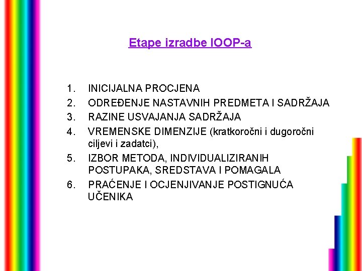 Etape izradbe IOOP-a 1. 2. 3. 4. 5. 6. INICIJALNA PROCJENA ODREĐENJE NASTAVNIH PREDMETA