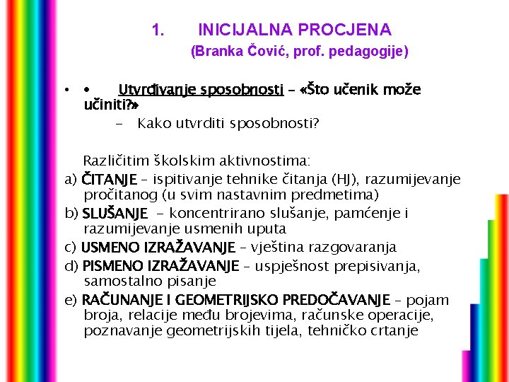 1. INICIJALNA PROCJENA (Branka Čović, prof. pedagogije) • · Utvrđivanje sposobnosti – «Što učenik