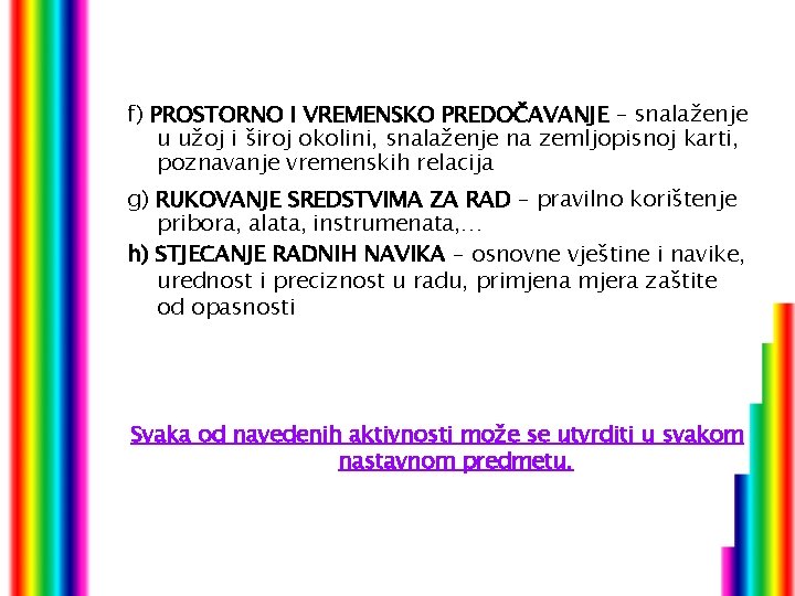 f) PROSTORNO I VREMENSKO PREDOČAVANJE – snalaženje u užoj i široj okolini, snalaženje na