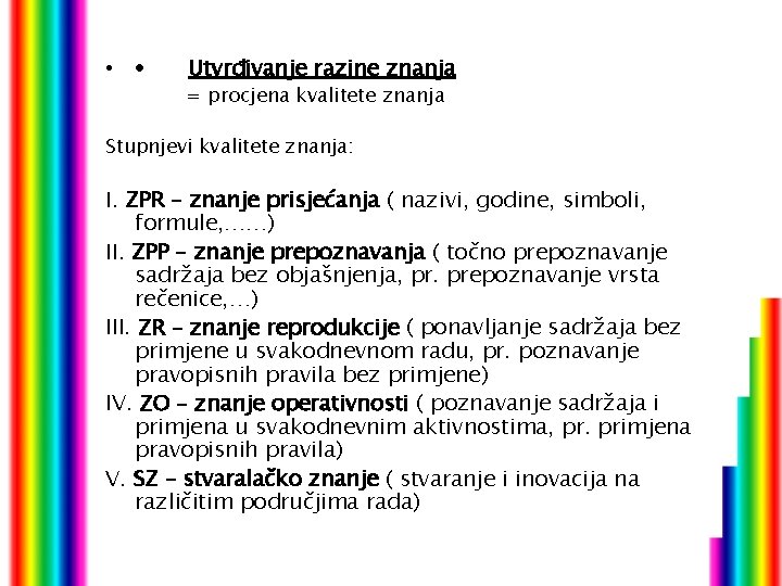  • · Utvrđivanje razine znanja = procjena kvalitete znanja Stupnjevi kvalitete znanja: I.