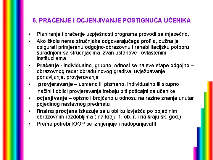 6. PRAĆENJE I OCJENJIVANJE POSTIGNUĆA UČENIKA • • Planiranje i praćenje uspješnosti programa provodi