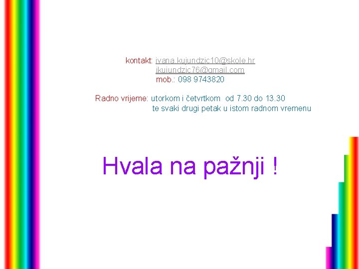 kontakt: ivana. kujundzic 10@skole. hr ikujundzic 76@gmail. com mob. : 098 9743820 Radno vrijeme: