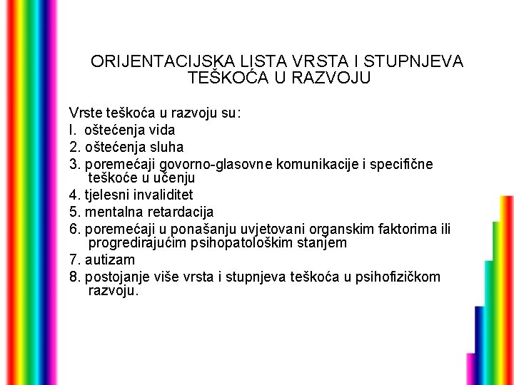  ORIJENTACIJSKA LISTA VRSTA I STUPNJEVA TEŠKOĆA U RAZVOJU Vrste teškoća u razvoju su: