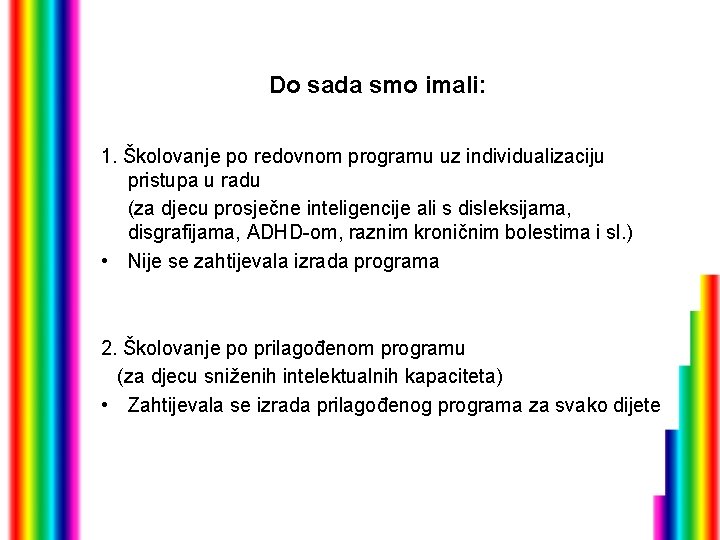 Do sada smo imali: 1. Školovanje po redovnom programu uz individualizaciju pristupa u radu