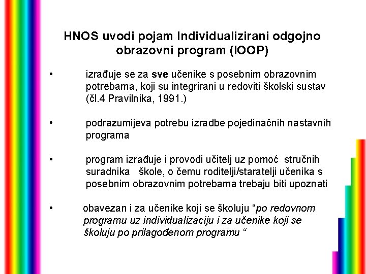 HNOS uvodi pojam Individualizirani odgojno obrazovni program (IOOP) • izrađuje se za sve učenike