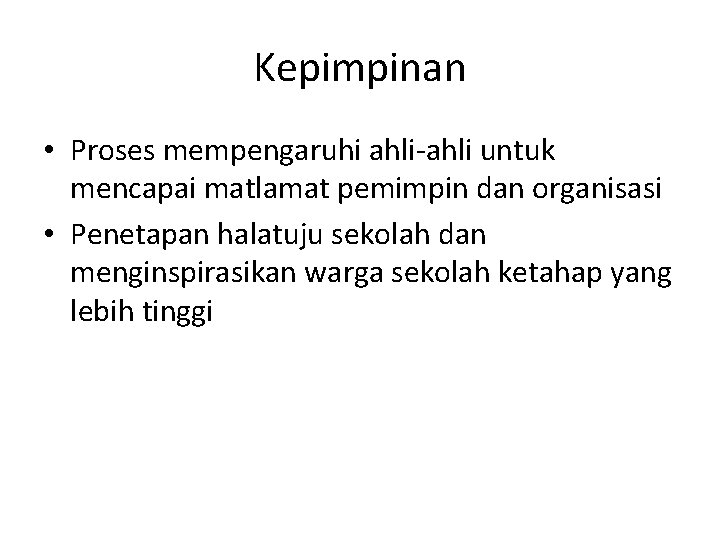 Kepimpinan • Proses mempengaruhi ahli-ahli untuk mencapai matlamat pemimpin dan organisasi • Penetapan halatuju