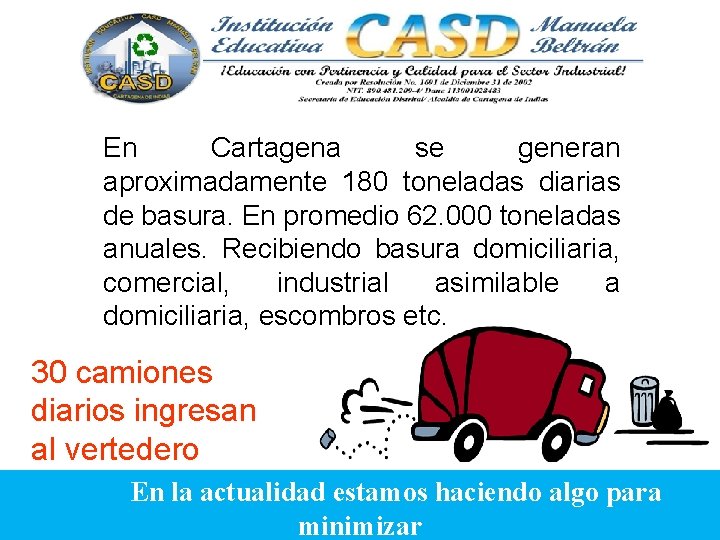 En Cartagena se generan aproximadamente 180 toneladas diarias de basura. En promedio 62. 000