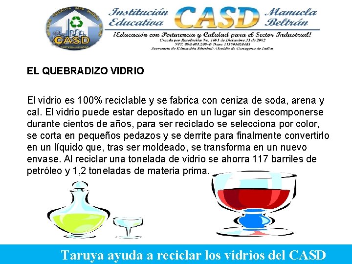 EL QUEBRADIZO VIDRIO El vidrio es 100% reciclable y se fabrica con ceniza de