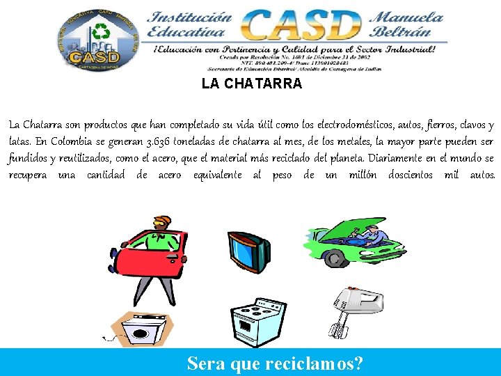 LA CHATARRA La Chatarra son productos que han completado su vida útil como los