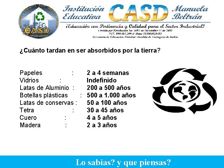 ¿Cuánto tardan en ser absorbidos por la tierra? Papeles : 2 a 4 semanas