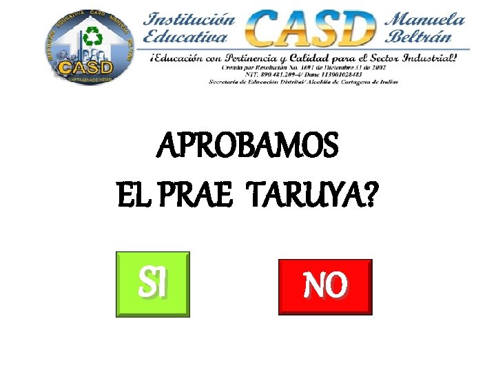 APROBAMOS EL PRAE TARUYA? SI NO 
