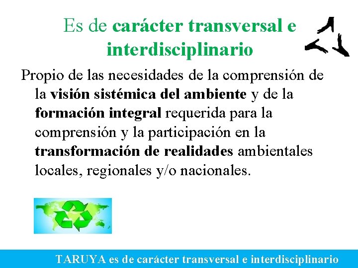 Es de carácter transversal e interdisciplinario Propio de las necesidades de la comprensión de