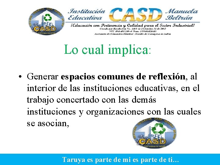 Lo cual implica: • Generar espacios comunes de reflexión, al interior de las instituciones