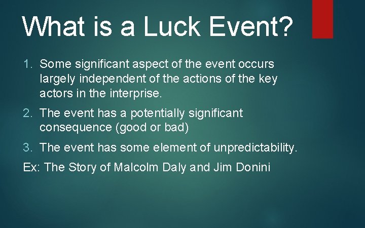 What is a Luck Event? 1. Some significant aspect of the event occurs largely