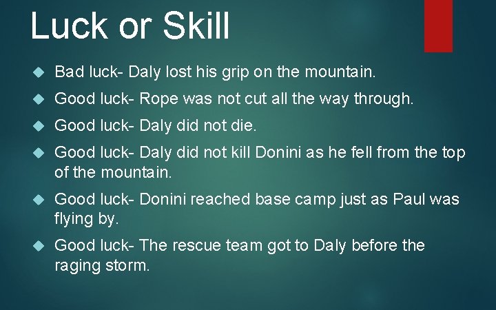 Luck or Skill Bad luck- Daly lost his grip on the mountain. Good luck-