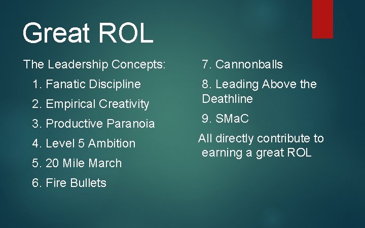 Great ROL The Leadership Concepts: 1. Fanatic Discipline 7. Cannonballs 2. Empirical Creativity 8.