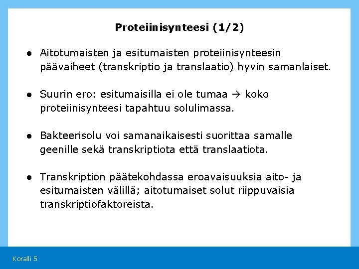 Proteiinisynteesi (1/2) ● Aitotumaisten ja esitumaisten proteiinisynteesin päävaiheet (transkriptio ja translaatio) hyvin samanlaiset. ●
