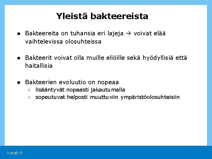 Yleistä bakteereista ● Bakteereita on tuhansia eri lajeja voivat elää vaihtelevissa olosuhteissa ● Bakteerit
