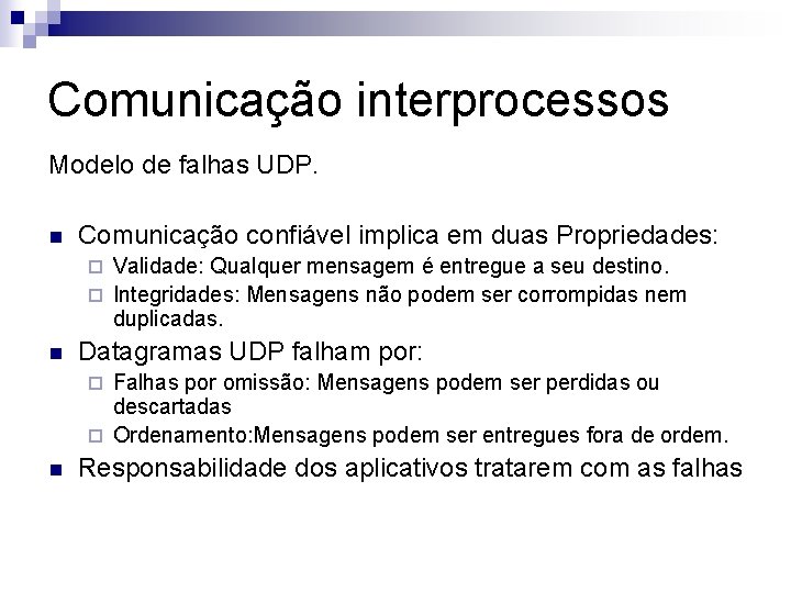 Comunicação interprocessos Modelo de falhas UDP. n Comunicação confiável implica em duas Propriedades: Validade: