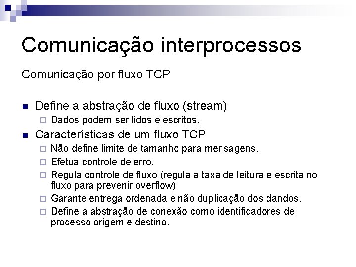 Comunicação interprocessos Comunicação por fluxo TCP n Define a abstração de fluxo (stream) ¨