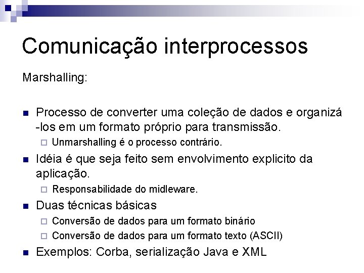 Comunicação interprocessos Marshalling: n Processo de converter uma coleção de dados e organizá -los