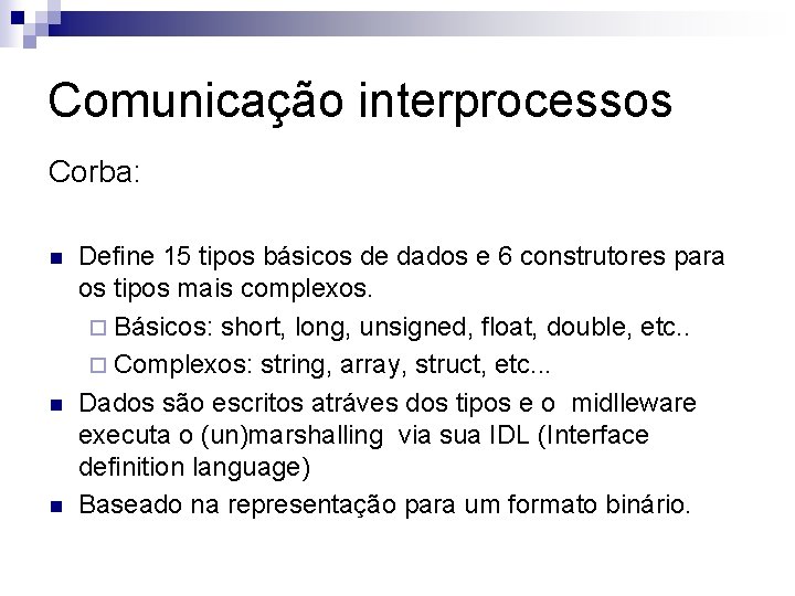 Comunicação interprocessos Corba: n n n Define 15 tipos básicos de dados e 6