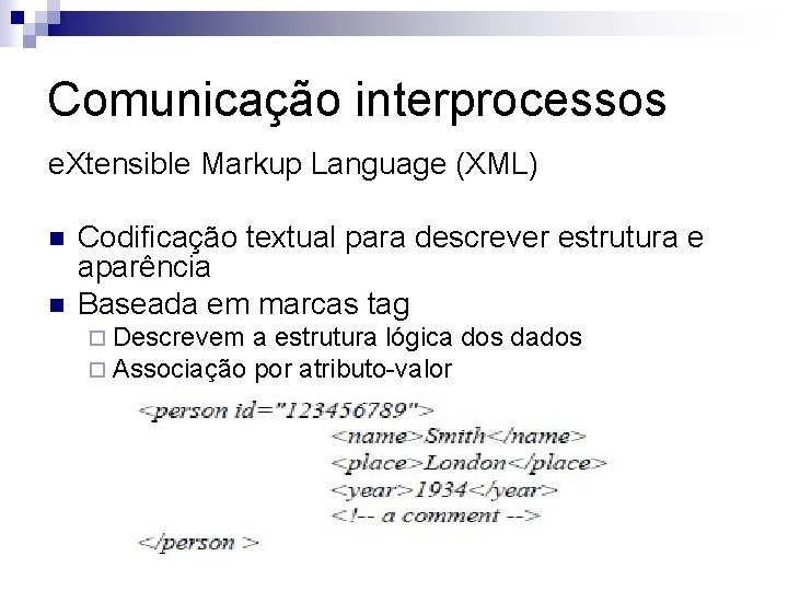 Comunicação interprocessos e. Xtensible Markup Language (XML) n n Codificação textual para descrever estrutura