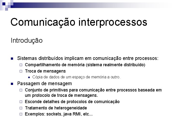 Comunicação interprocessos Introdução n Sistemas distribuídos implicam em comunicação entre processos: Compartilhamento de memória