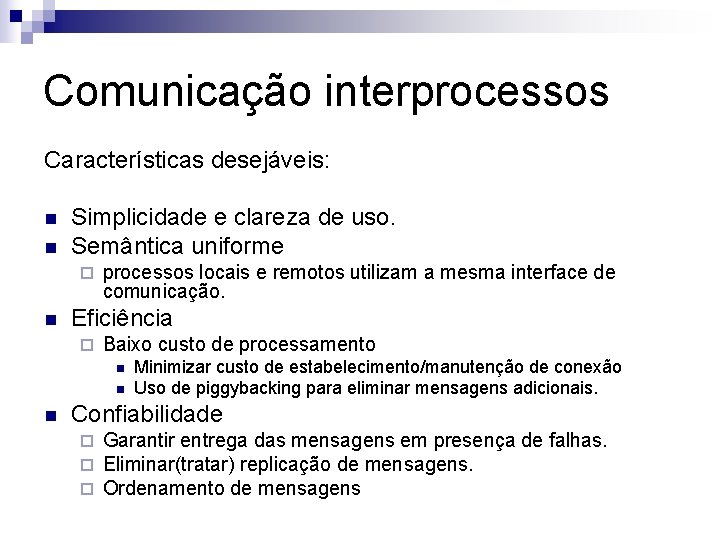 Comunicação interprocessos Características desejáveis: n n Simplicidade e clareza de uso. Semântica uniforme ¨