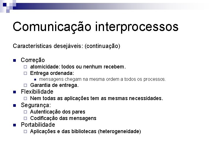 Comunicação interprocessos Características desejáveis: (continuação) n Correção ¨ ¨ atomicidade: todos ou nenhum recebem.