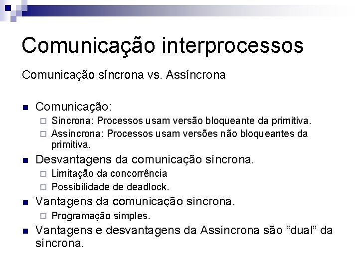 Comunicação interprocessos Comunicação síncrona vs. Assíncrona n Comunicação: Síncrona: Processos usam versão bloqueante da