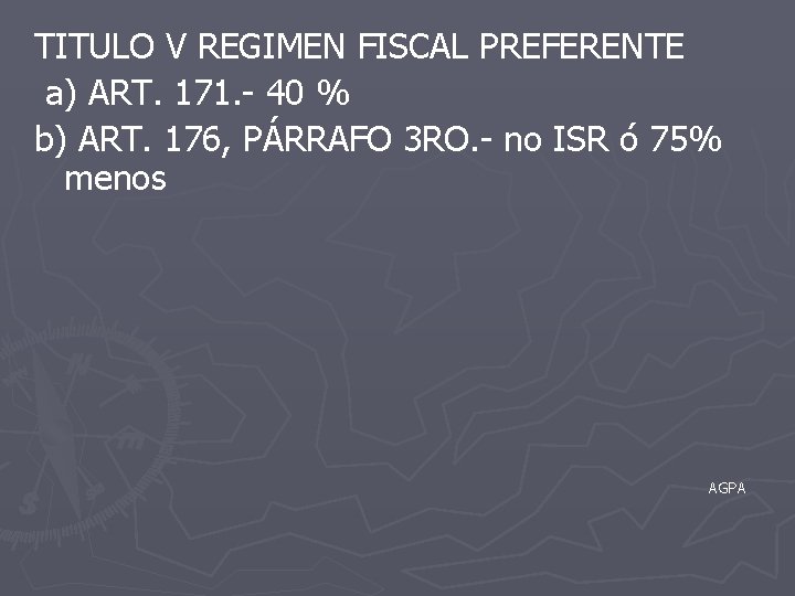 TITULO V REGIMEN FISCAL PREFERENTE a) ART. 171. - 40 % b) ART. 176,