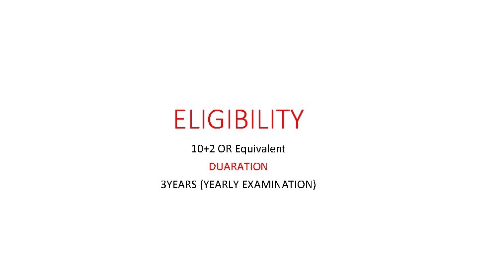 ELIGIBILITY 10+2 OR Equivalent DUARATION 3 YEARS (YEARLY EXAMINATION) 