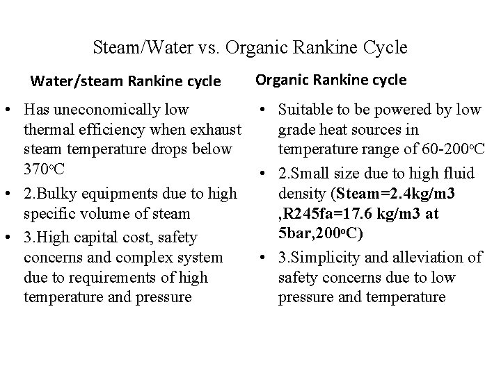 Steam/Water vs. Organic Rankine Cycle Water/steam Rankine cycle • Has uneconomically low thermal efficiency