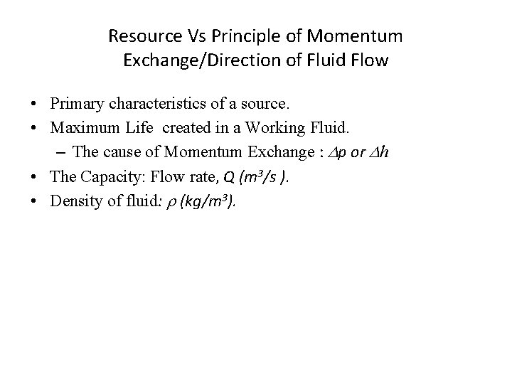 Resource Vs Principle of Momentum Exchange/Direction of Fluid Flow • Primary characteristics of a