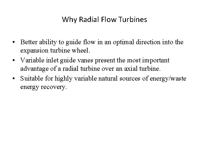 Why Radial Flow Turbines • Better ability to guide flow in an optimal direction