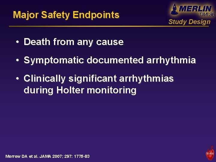 Major Safety Endpoints Study Design • Death from any cause • Symptomatic documented arrhythmia