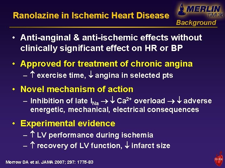 Ranolazine in Ischemic Heart Disease Background • Anti-anginal & anti-ischemic effects without clinically significant