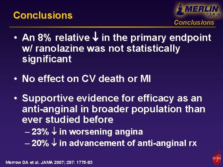 Conclusions • An 8% relative in the primary endpoint w/ ranolazine was not statistically