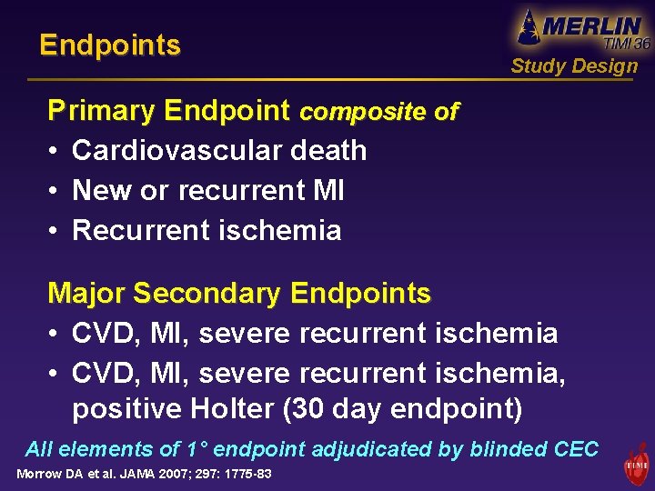 Endpoints Study Design Primary Endpoint composite of • Cardiovascular death • New or recurrent