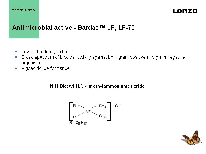 Microbial Control Antimicrobial active - Bardac™ LF, LF-70 § Lowest tendency to foam. §