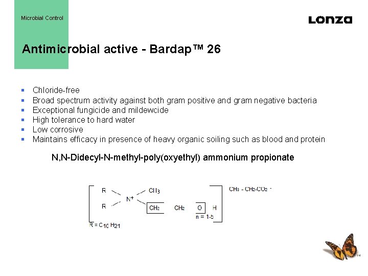 Microbial Control Antimicrobial active - Bardap™ 26 § § § Chloride-free Broad spectrum activity