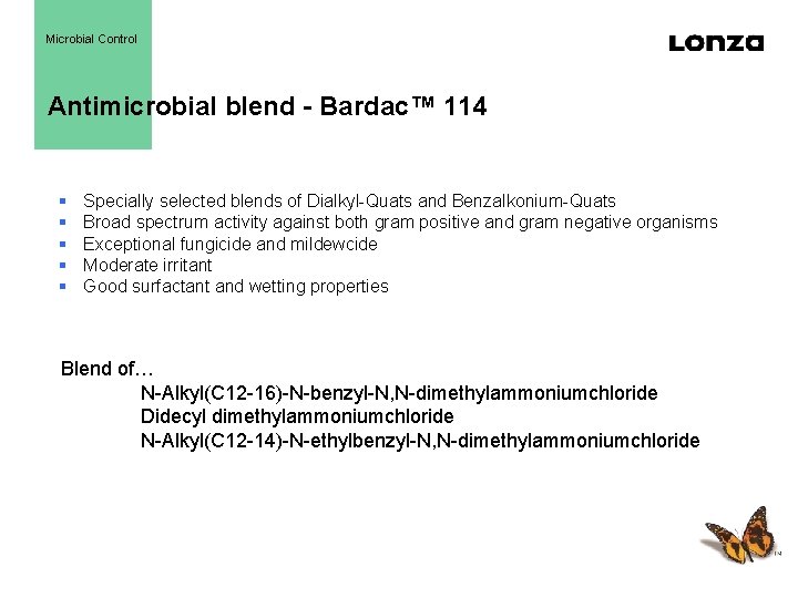 Microbial Control Antimicrobial blend - Bardac™ 114 § § § Specially selected blends of