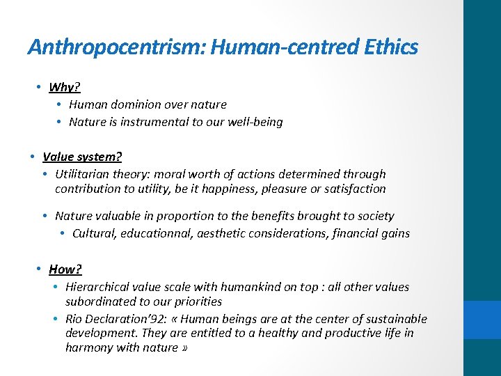 Anthropocentrism: Human-centred Ethics • Why? • Human dominion over nature • Nature is instrumental