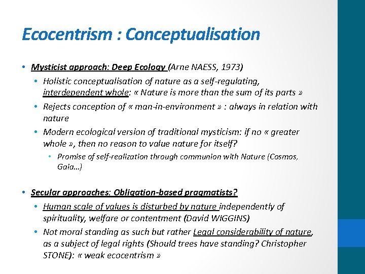 Ecocentrism : Conceptualisation • Mysticist approach: Deep Ecology (Arne NAESS, 1973) • Holistic conceptualisation
