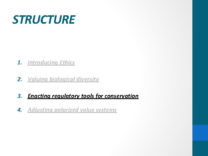 STRUCTURE 1. Introducing Ethics 2. Valuing biological diversity 3. Enacting regulatory tools for conservation